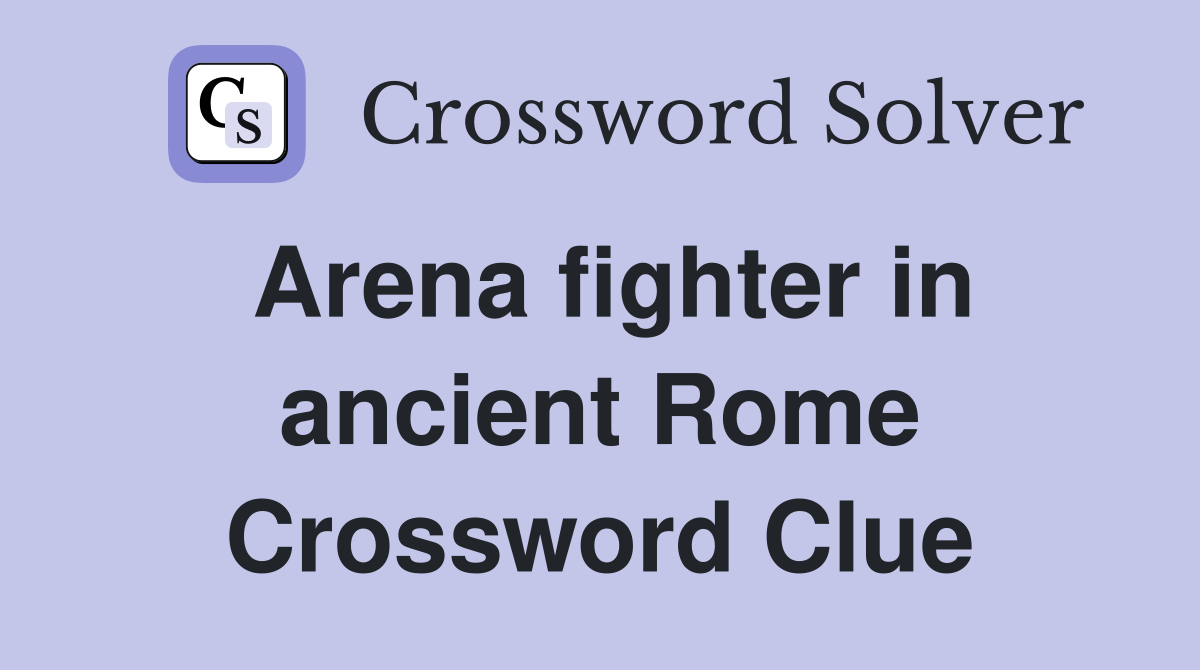 Arena fighter in ancient Rome Crossword Clue Answers Crossword Solver